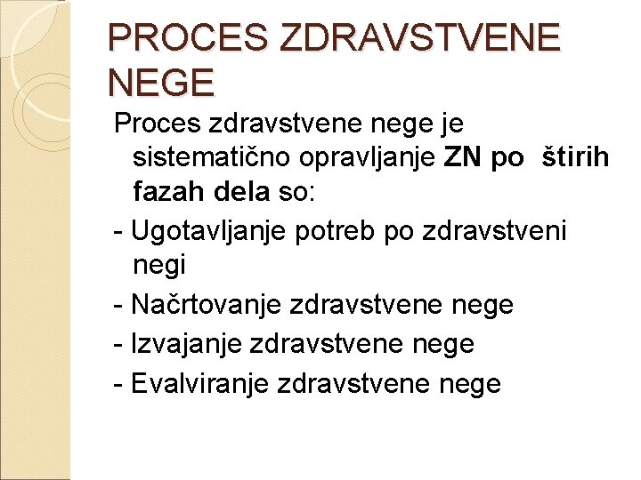 PROCES ZDRAVSTVENE NEGE Proces zdravstvene nege je sistematično opravljanje ZN po štirih fazah dela