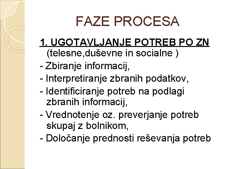 FAZE PROCESA 1. UGOTAVLJANJE POTREB PO ZN (telesne, duševne in socialne ) - Zbiranje