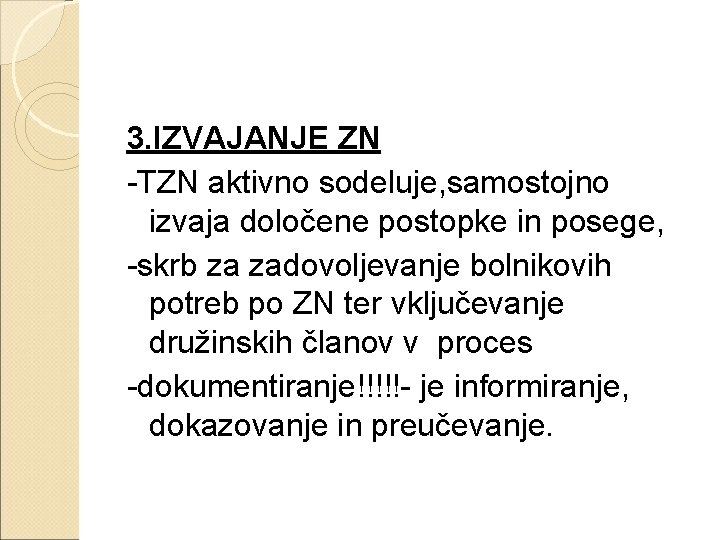 3. IZVAJANJE ZN -TZN aktivno sodeluje, samostojno izvaja določene postopke in posege, -skrb za