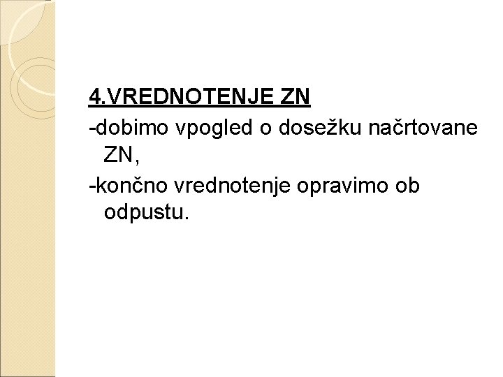 4. VREDNOTENJE ZN -dobimo vpogled o dosežku načrtovane ZN, -končno vrednotenje opravimo ob odpustu.