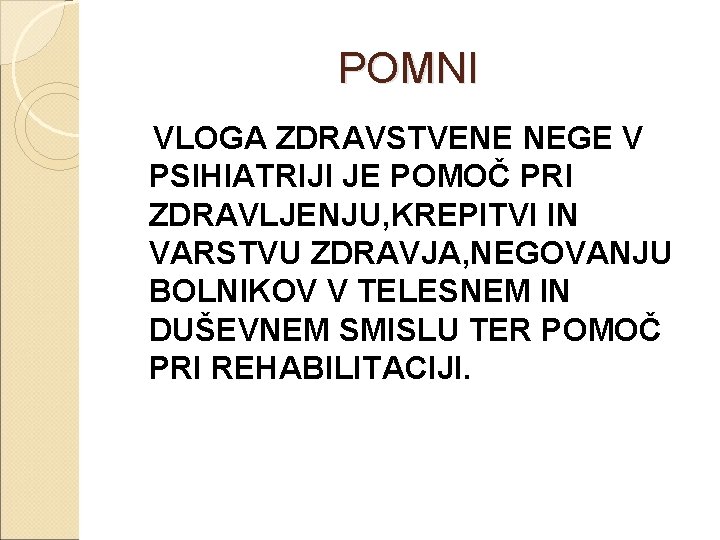 POMNI VLOGA ZDRAVSTVENE NEGE V PSIHIATRIJI JE POMOČ PRI ZDRAVLJENJU, KREPITVI IN VARSTVU ZDRAVJA,