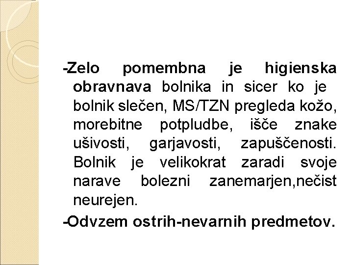 -Zelo pomembna je higienska obravnava bolnika in sicer ko je bolnik slečen, MS/TZN pregleda