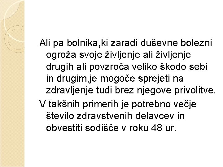 Ali pa bolnika, ki zaradi duševne bolezni ogroža svoje življenje ali življenje drugih ali