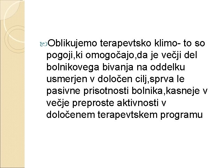  Oblikujemo terapevtsko klimo- to so pogoji, ki omogočajo, da je večji del bolnikovega