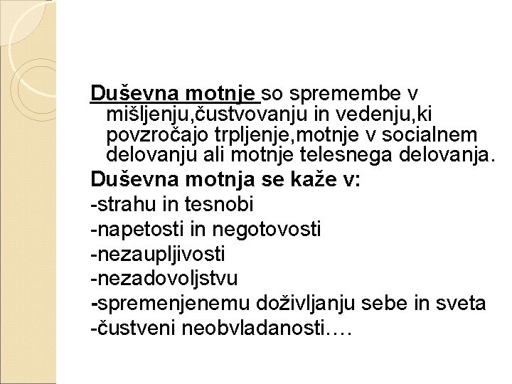 Duševna motnje so spremembe v mišljenju, čustvovanju in vedenju, ki povzročajo trpljenje, motnje v