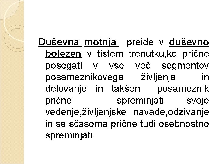 Duševna motnja preide v duševno bolezen v tistem trenutku, ko prične posegati v vse