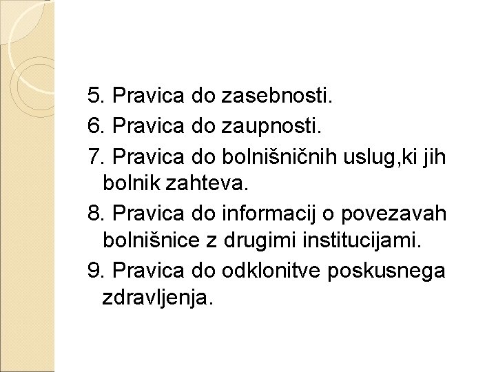 5. Pravica do zasebnosti. 6. Pravica do zaupnosti. 7. Pravica do bolnišničnih uslug, ki