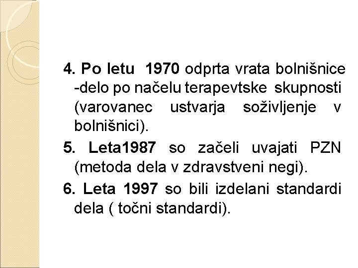 4. Po letu 1970 odprta vrata bolnišnice -delo po načelu terapevtske skupnosti (varovanec ustvarja