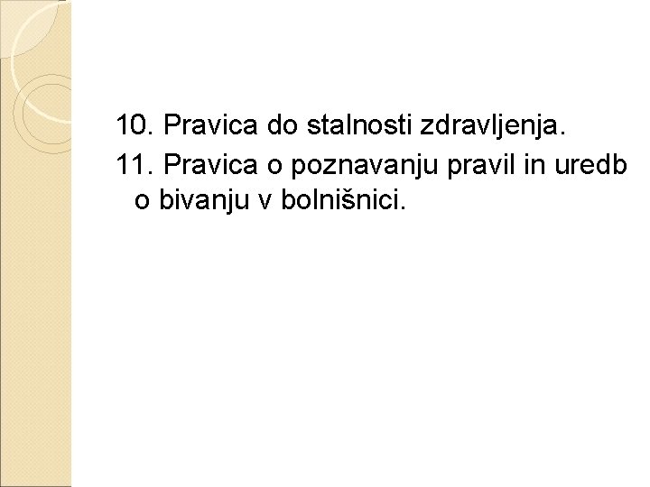 10. Pravica do stalnosti zdravljenja. 11. Pravica o poznavanju pravil in uredb o bivanju