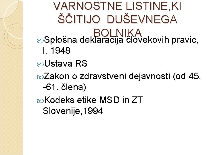 VARNOSTNE LISTINE, KI ŠČITIJO DUŠEVNEGA BOLNIKA Splošna deklaracija človekovih pravic, l. 1948 Ustava RS