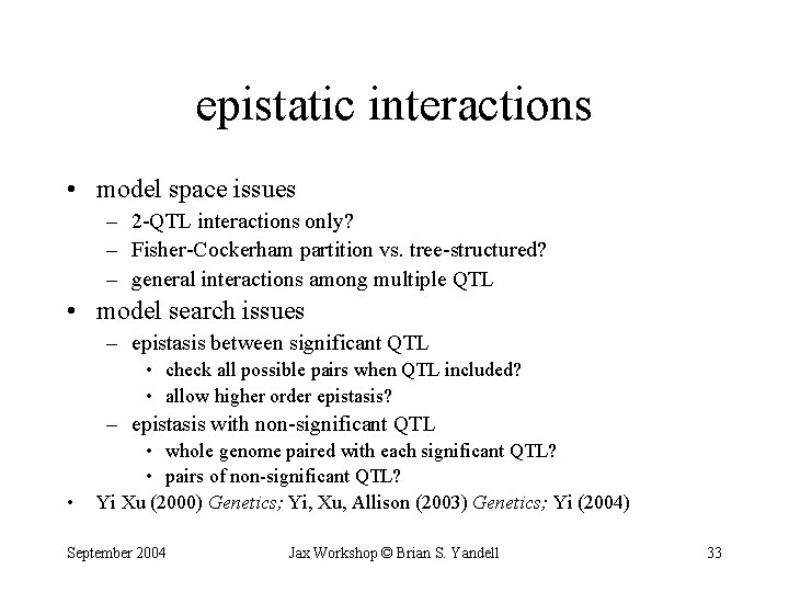 epistatic interactions • model space issues – 2 -QTL interactions only? – Fisher-Cockerham partition