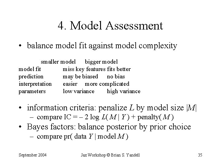 4. Model Assessment • balance model fit against model complexity smaller model bigger model