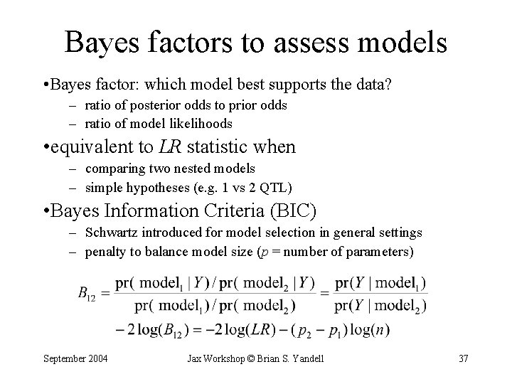 Bayes factors to assess models • Bayes factor: which model best supports the data?