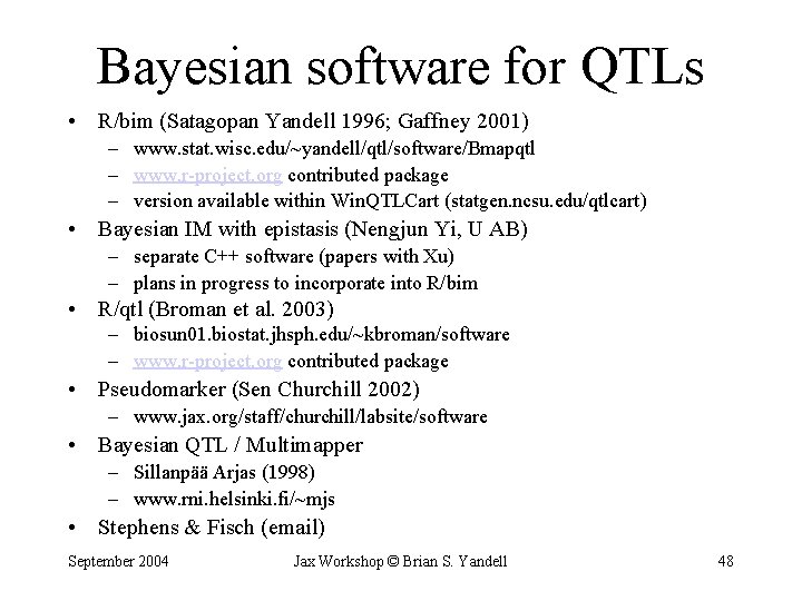 Bayesian software for QTLs • R/bim (Satagopan Yandell 1996; Gaffney 2001) – www. stat.