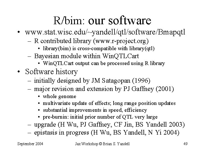 R/bim: our software • www. stat. wisc. edu/~yandell/qtl/software/Bmapqtl – R contributed library (www. r-project.