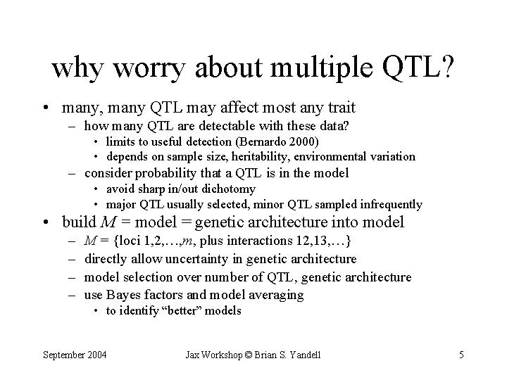 why worry about multiple QTL? • many, many QTL may affect most any trait