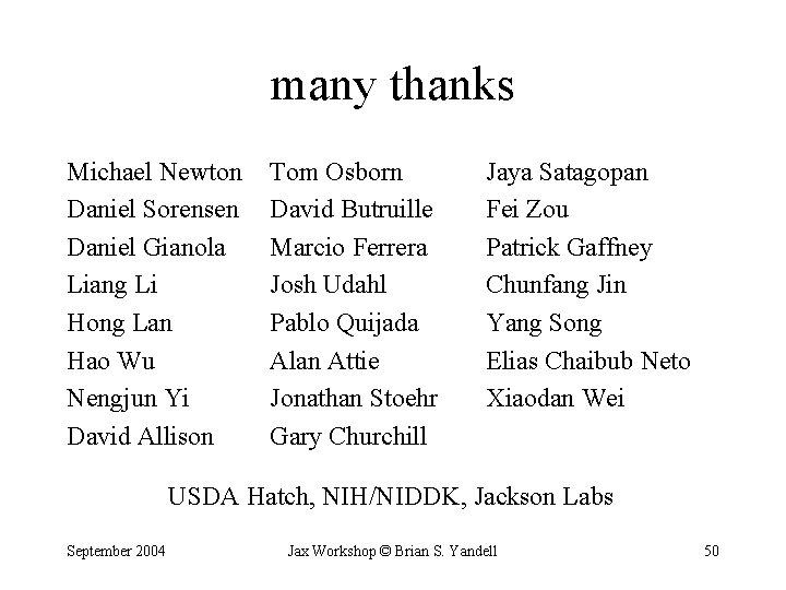 many thanks Michael Newton Daniel Sorensen Daniel Gianola Liang Li Hong Lan Hao Wu