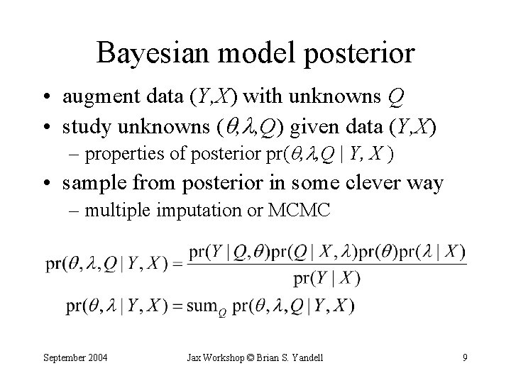 Bayesian model posterior • augment data (Y, X) with unknowns Q • study unknowns