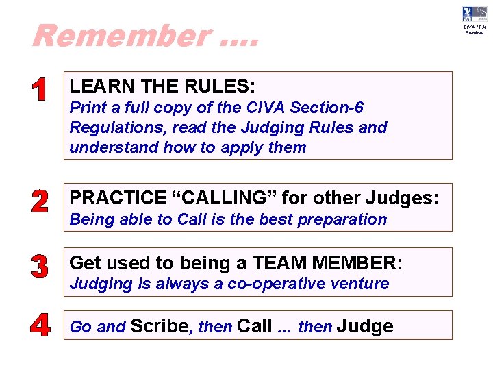 Remember …. 1 LEARN THE RULES: 2 PRACTICE “CALLING” for other Judges: 3 Get