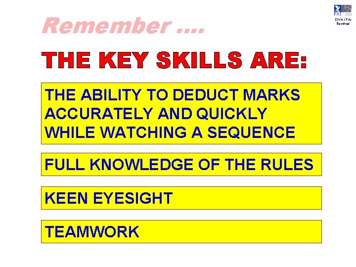 Remember …. THE KEY SKILLS ARE: THE ABILITY TO DEDUCT MARKS ACCURATELY AND QUICKLY