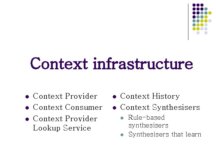 Context infrastructure l l l Context Provider Context Consumer Context Provider Lookup Service l Context infrastructure l l l Context Provider Context Consumer Context Provider Lookup Service l