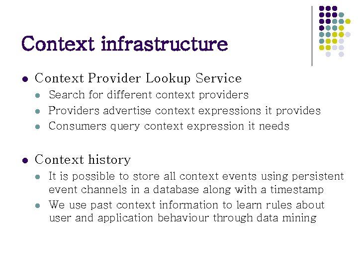 Context infrastructure l Context Provider Lookup Service l l Search for different context providers Context infrastructure l Context Provider Lookup Service l l Search for different context providers