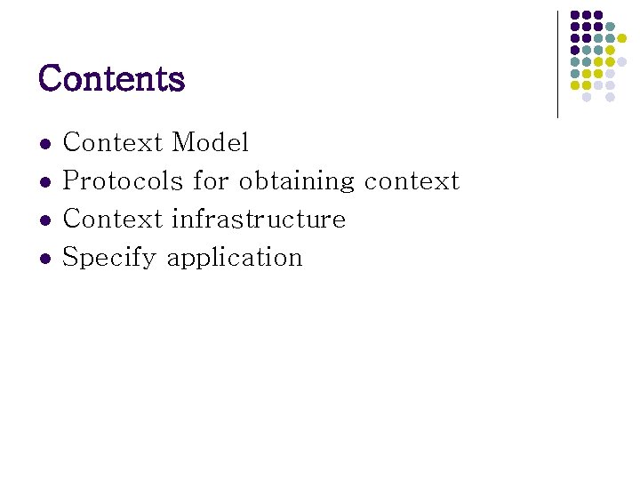 Contents l l Context Model Protocols for obtaining context Context infrastructure Specify application Contents l l Context Model Protocols for obtaining context Context infrastructure Specify application