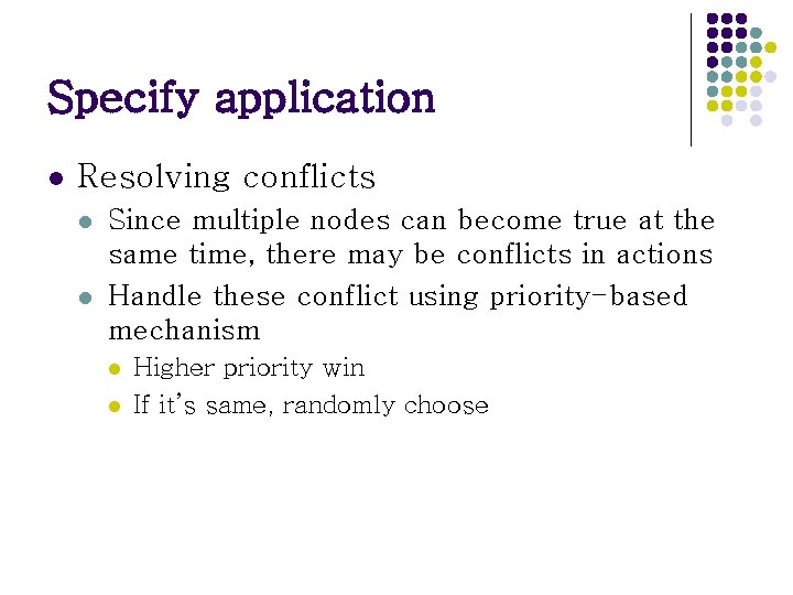 Specify application l Resolving conflicts l l Since multiple nodes can become true at Specify application l Resolving conflicts l l Since multiple nodes can become true at