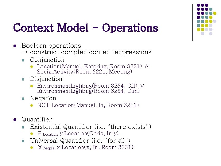Context Model - Operations l Boolean operations → construct complex context expressions l Conjunction Context Model - Operations l Boolean operations → construct complex context expressions l Conjunction