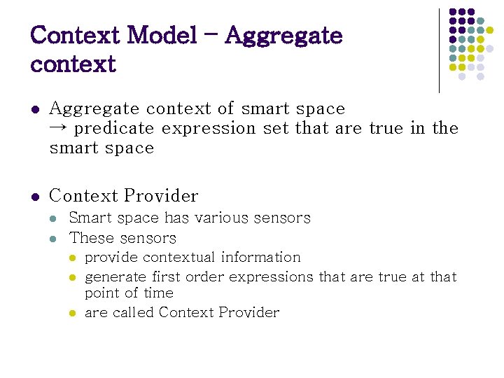 Context Model – Aggregate context l Aggregate context of smart space → predicate expression Context Model – Aggregate context l Aggregate context of smart space → predicate expression