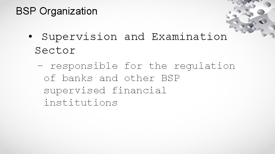 BSP Organization • Supervision and Examination Sector – responsible for the regulation of banks