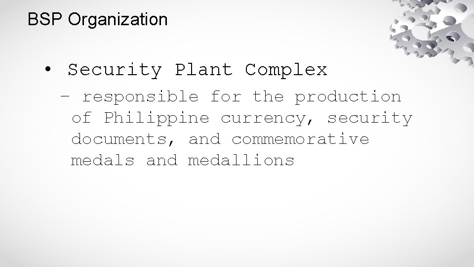 BSP Organization • Security Plant Complex – responsible for the production of Philippine currency,