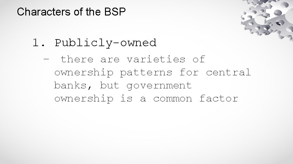 Characters of the BSP 1. Publicly-owned – there are varieties of ownership patterns for