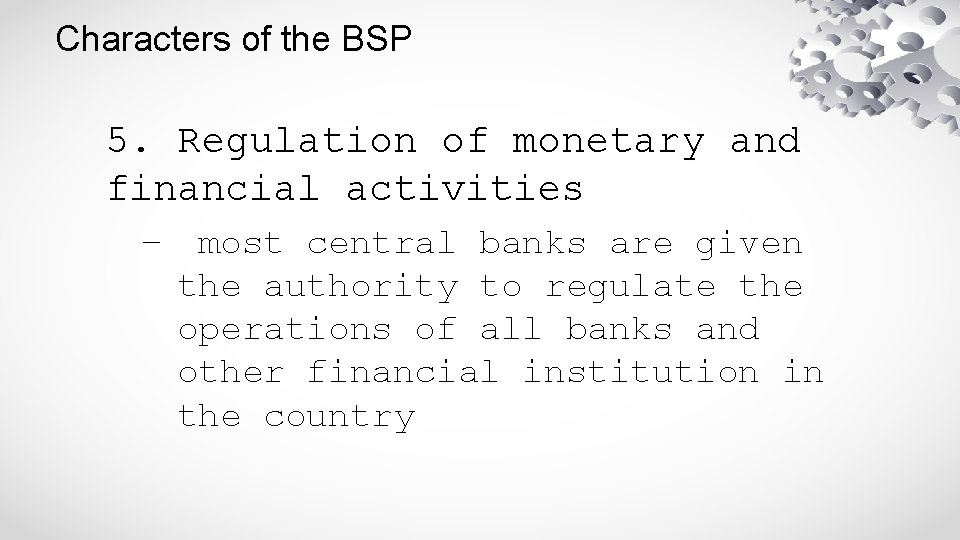 Characters of the BSP 5. Regulation of monetary and financial activities – most central
