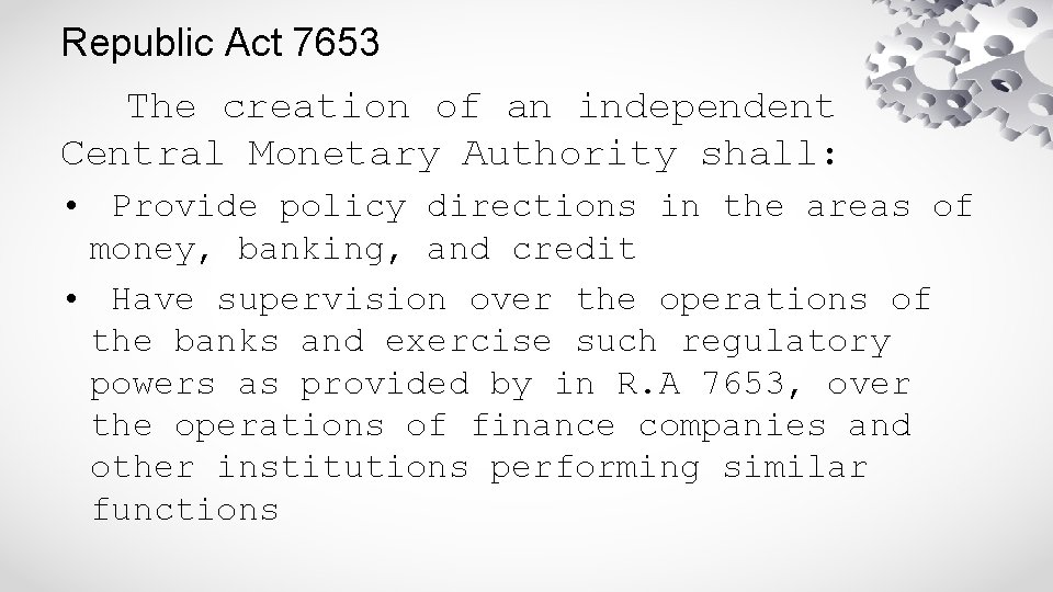Republic Act 7653 The creation of an independent Central Monetary Authority shall: • Provide