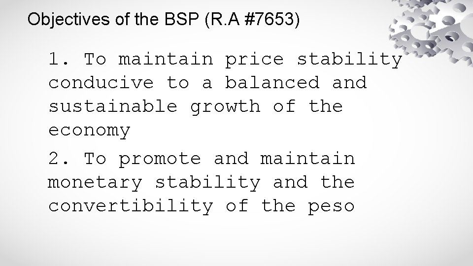 Objectives of the BSP (R. A #7653) 1. To maintain price stability conducive to