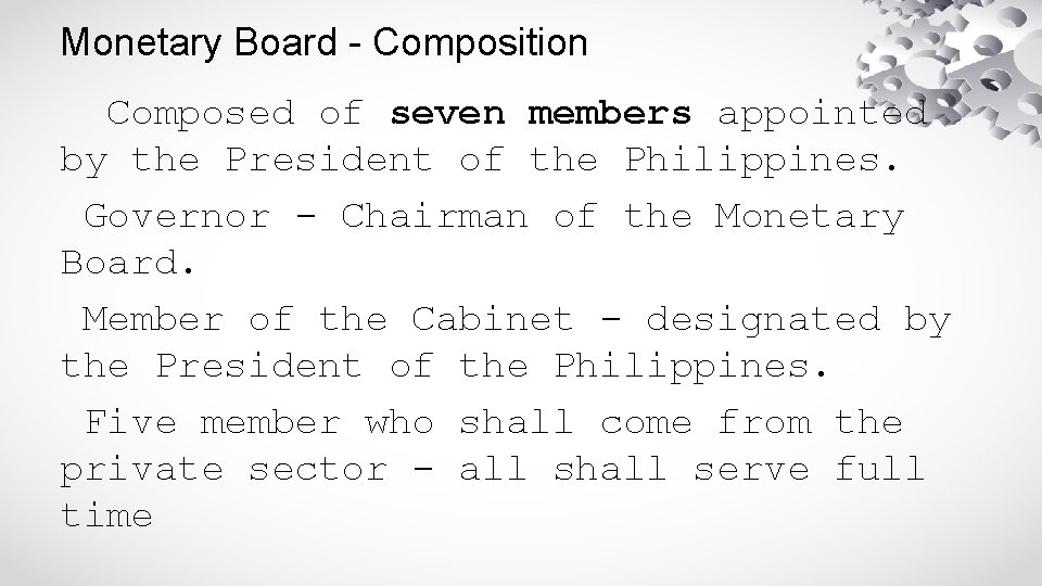 Monetary Board - Composition Composed of seven members appointed by the President of the