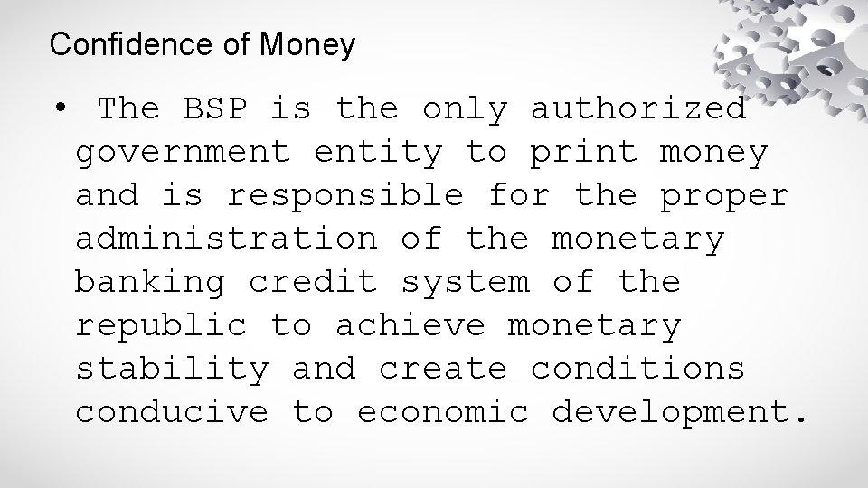 Confidence of Money • The BSP is the only authorized government entity to print