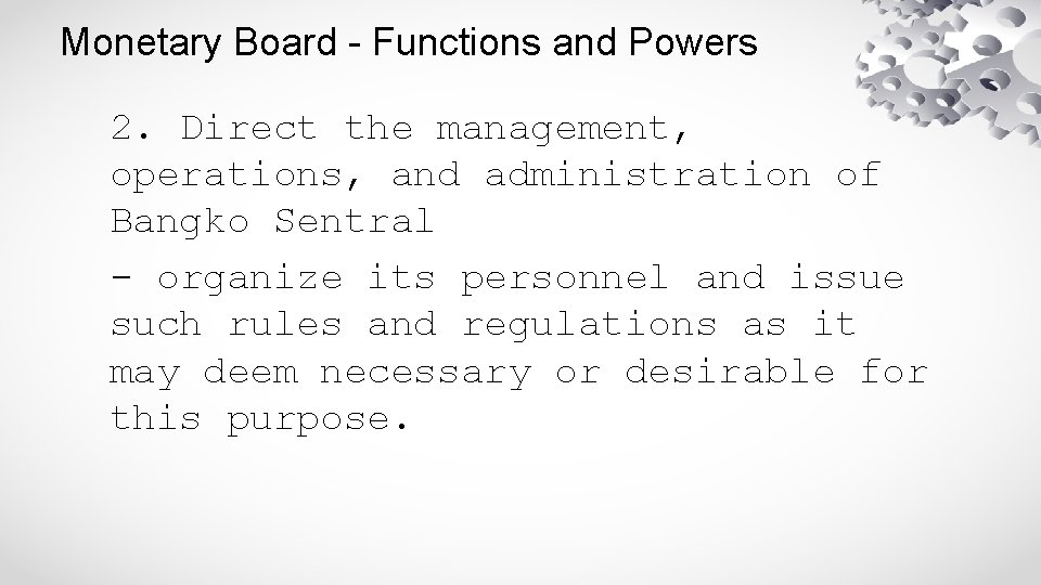 Monetary Board - Functions and Powers 2. Direct the management, operations, and administration of