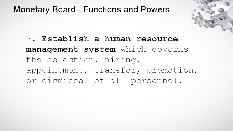 Monetary Board - Functions and Powers 3. Establish a human resource management system which