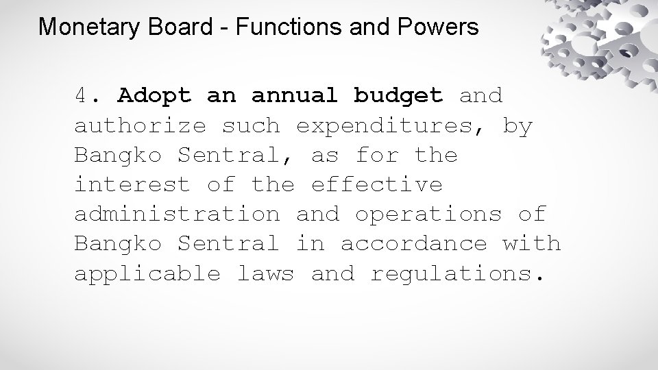 Monetary Board - Functions and Powers 4. Adopt an annual budget and authorize such