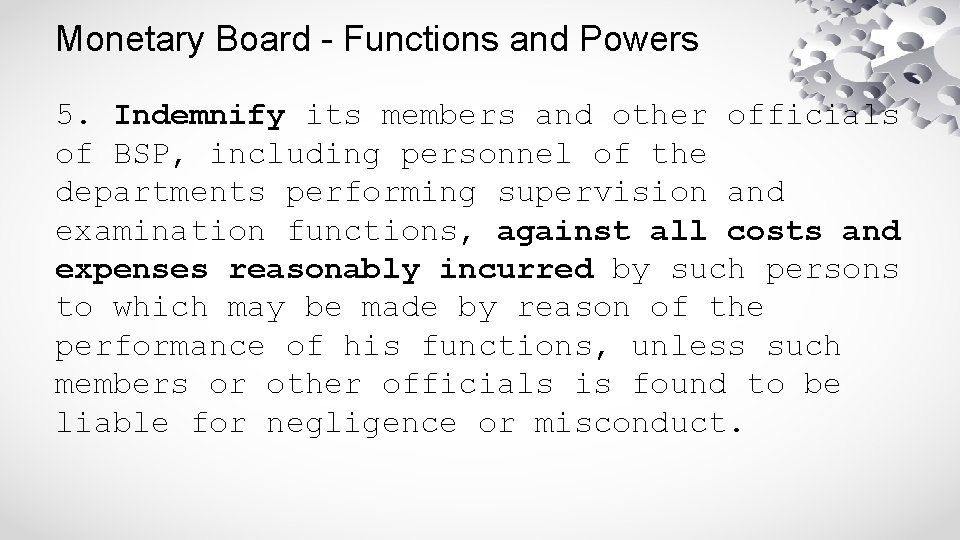 Monetary Board - Functions and Powers 5. Indemnify its members and other officials of