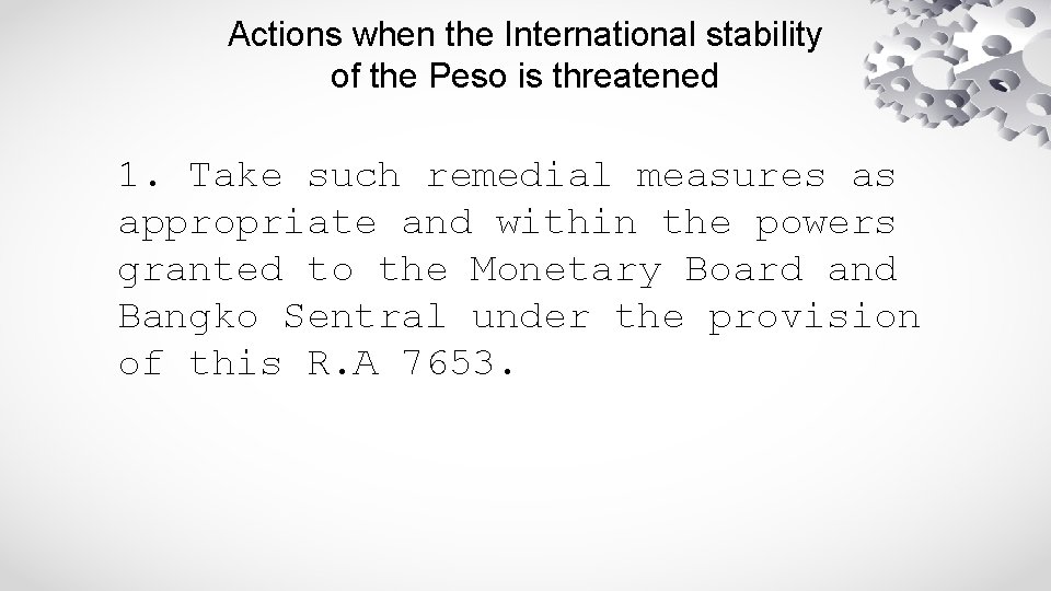 Actions when the International stability of the Peso is threatened 1. Take such remedial