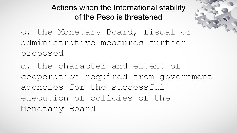 Actions when the International stability of the Peso is threatened c. the Monetary Board,