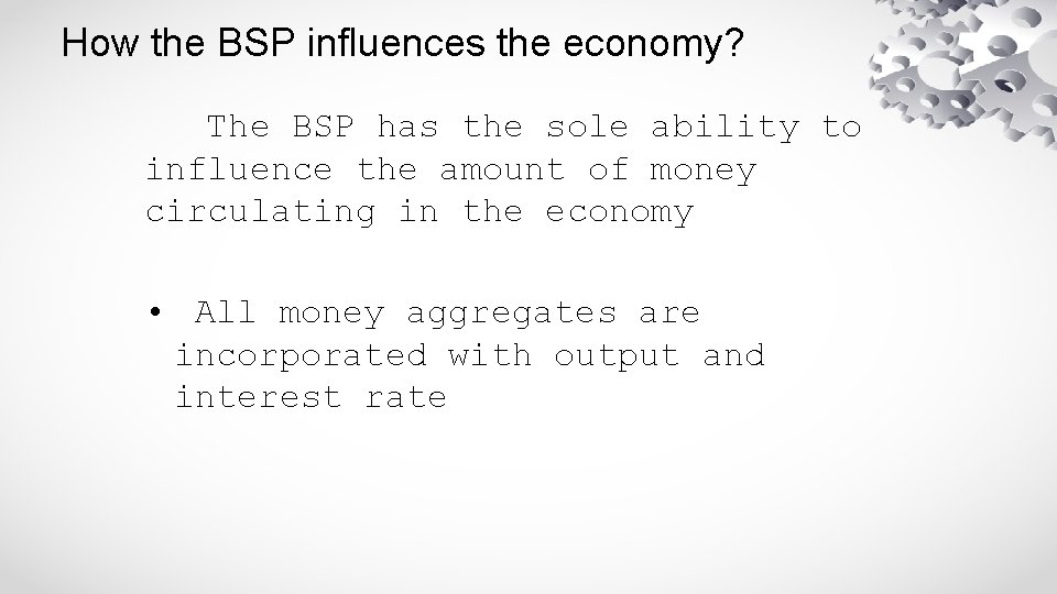 How the BSP influences the economy? The BSP has the sole ability to influence