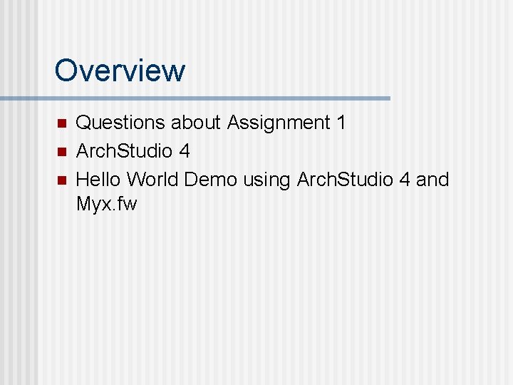 Overview n n n Questions about Assignment 1 Arch. Studio 4 Hello World Demo