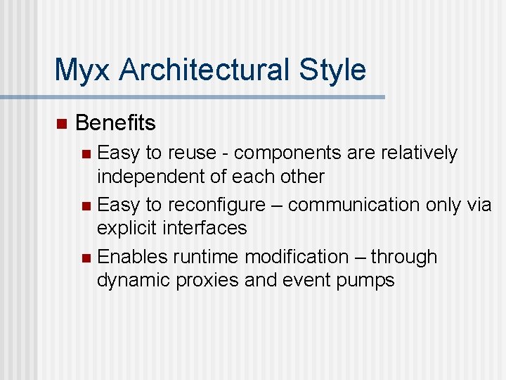 Myx Architectural Style n Benefits Easy to reuse - components are relatively independent of