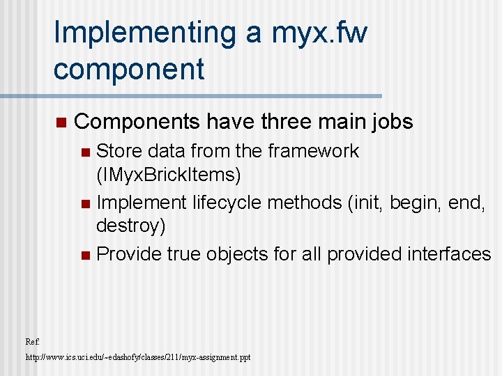 Implementing a myx. fw component n Components have three main jobs Store data from