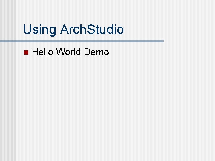 Using Arch. Studio n Hello World Demo 