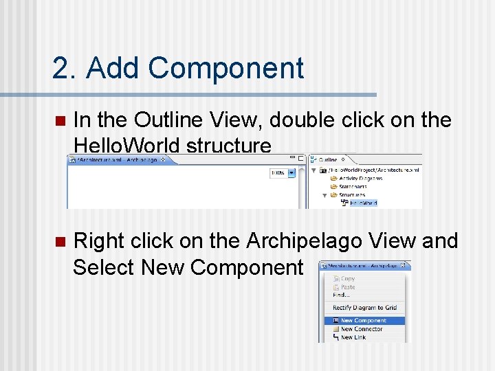 2. Add Component n In the Outline View, double click on the Hello. World
